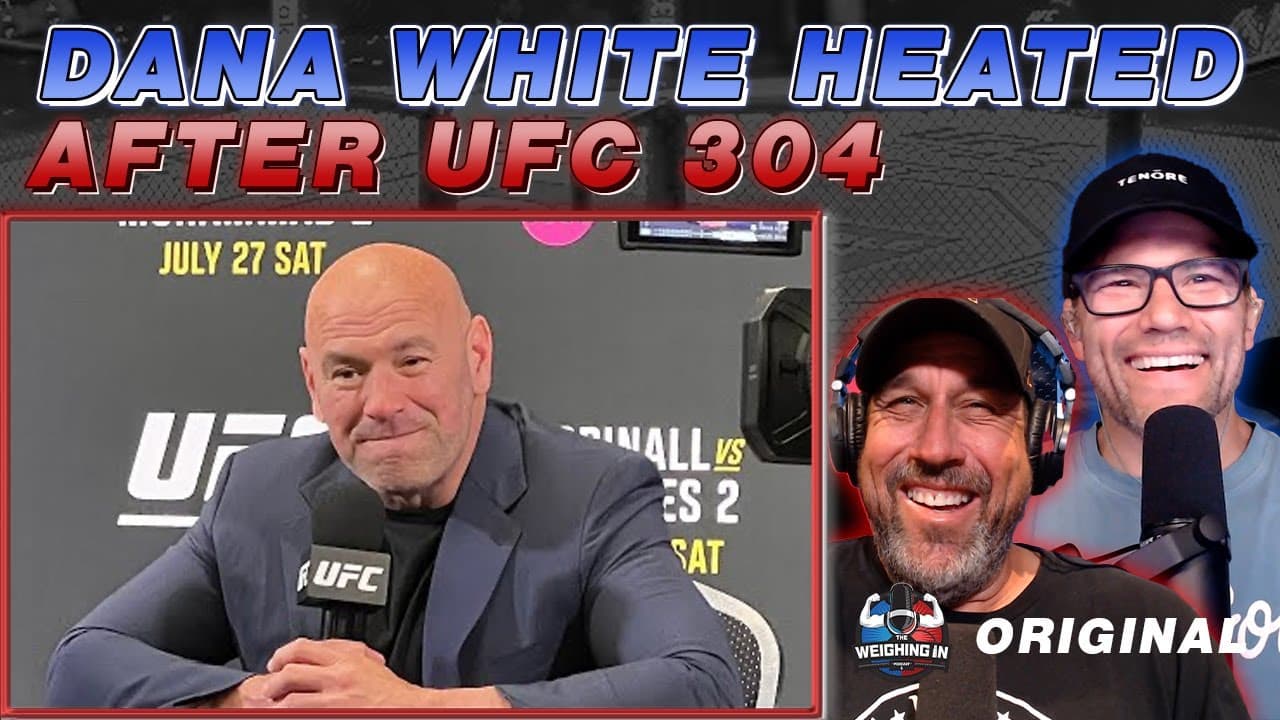 Dana White HEATED after UFC 304 | WEIGHING IN